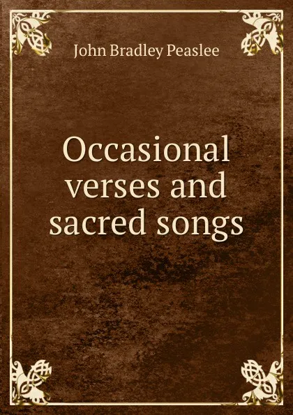 Обложка книги Occasional verses and sacred songs, John Bradley Peaslee