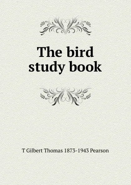 Обложка книги The bird study book, T Gilbert Thomas 1873-1943 Pearson