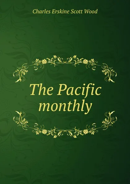 Обложка книги The Pacific monthly, Charles Erskine Scott Wood