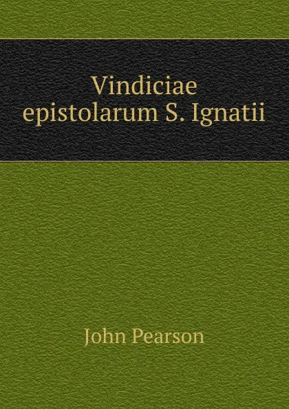 Обложка книги Vindiciae epistolarum S. Ignatii, John Pearson