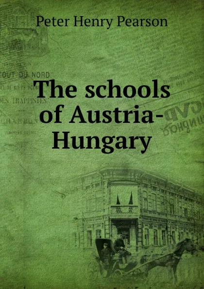 Обложка книги The schools of Austria-Hungary, Peter Henry Pearson