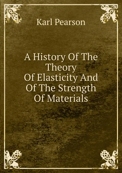 Обложка книги A History Of The Theory Of Elasticity And Of The Strength Of Materials, Karl Pearson