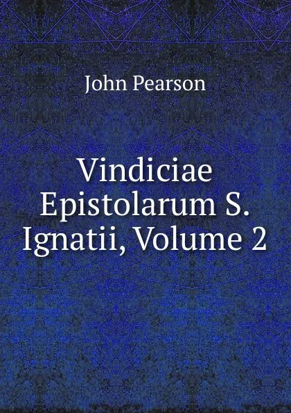 Обложка книги Vindiciae Epistolarum S. Ignatii, Volume 2, John Pearson