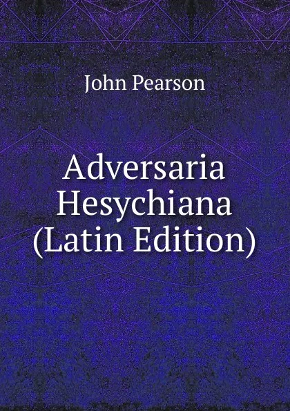 Обложка книги Adversaria Hesychiana (Latin Edition), John Pearson