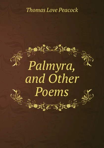 Обложка книги Palmyra, and Other Poems, Peacock Thomas Love