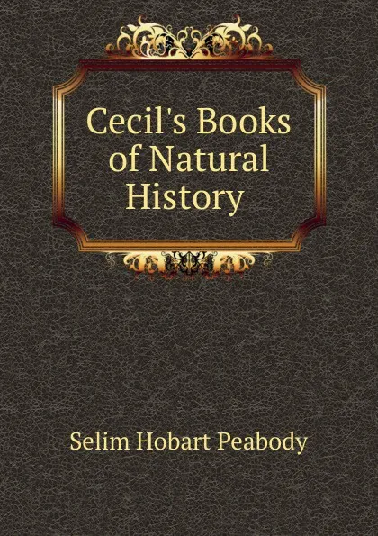 Обложка книги Cecil.s Books of Natural History ., Selim Hobart Peabody