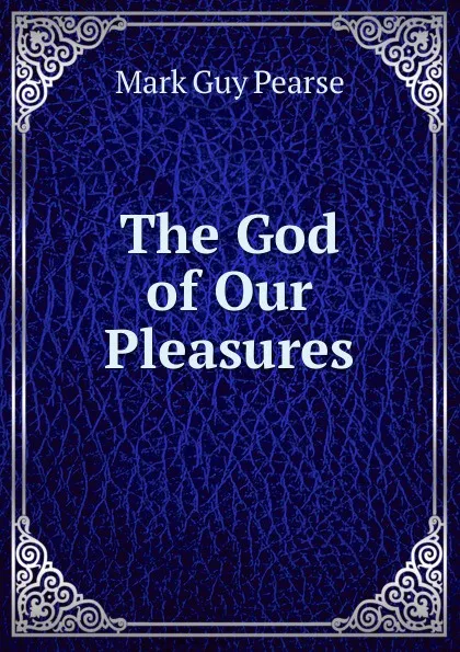 Обложка книги The God of Our Pleasures, Mark Guy Pearse