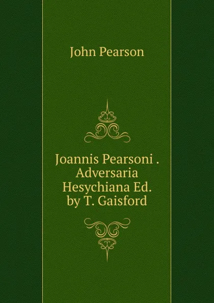 Обложка книги Joannis Pearsoni . Adversaria Hesychiana Ed. by T. Gaisford., John Pearson