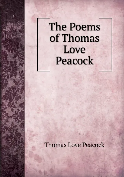 Обложка книги The Poems of Thomas Love Peacock, Peacock Thomas Love