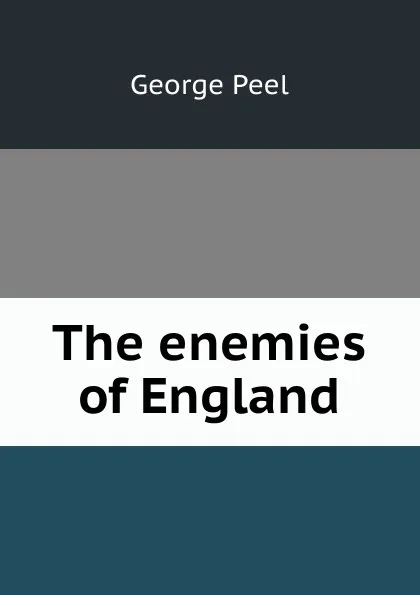 Обложка книги The enemies of England, George Peel