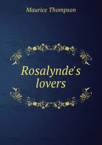 Обложка книги Rosalynde.s lovers, Maurice Thompson