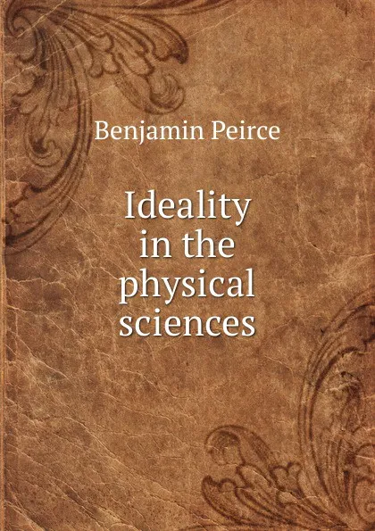 Обложка книги Ideality in the physical sciences, Benjamin Peirce