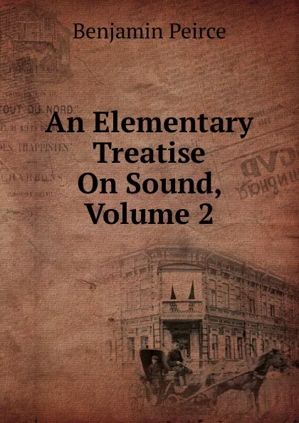 Обложка книги An Elementary Treatise On Sound, Volume 2, Benjamin Peirce