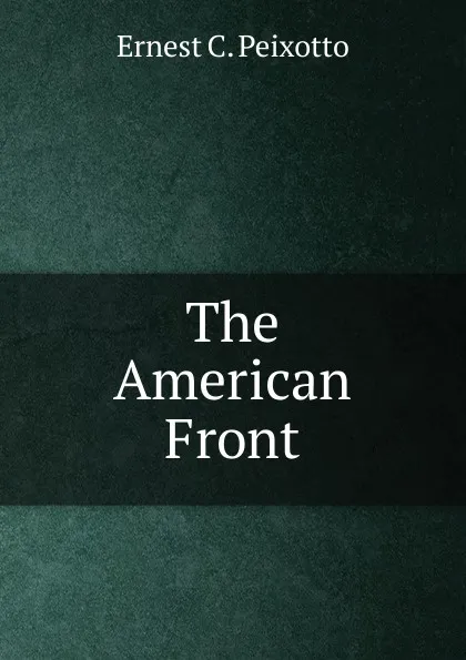 Обложка книги The American Front, Ernest C. Peixotto