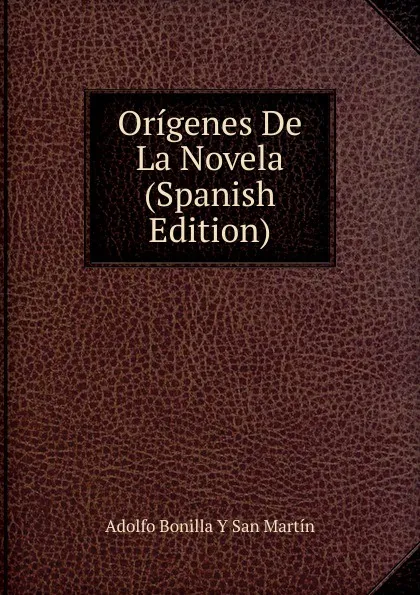 Обложка книги Origenes De La Novela  (Spanish Edition), Adolfo Bonilla y San Martín