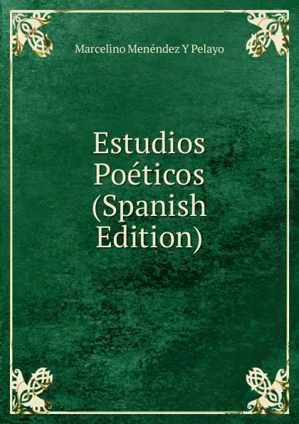 Обложка книги Estudios Poeticos (Spanish Edition), Marcelino Menéndez y Pelayo