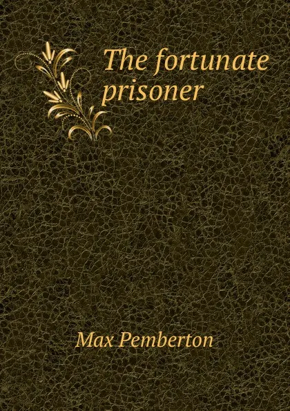 Обложка книги The fortunate prisoner, Max Pemberton