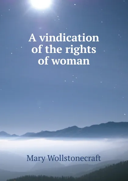 Обложка книги A vindication of the rights of woman, Mary Wollstonecraft