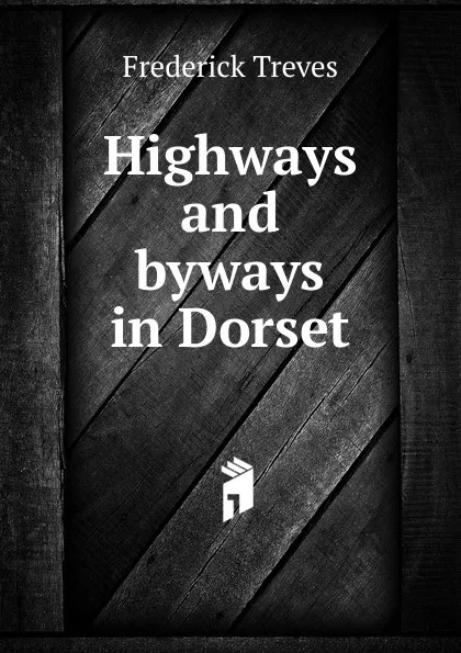 Обложка книги Highways and byways in Dorset, Frederick Treves