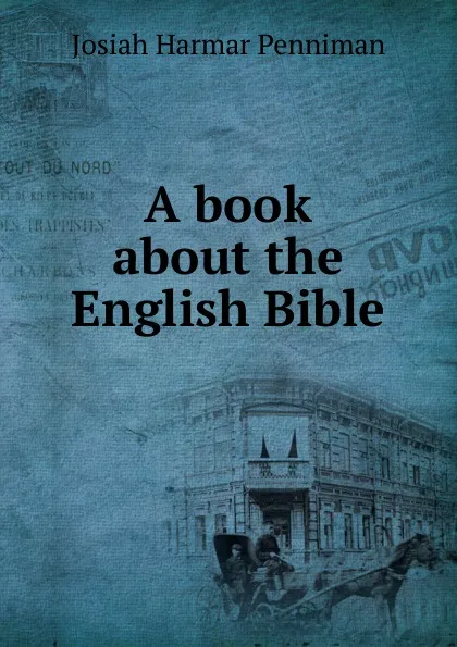 Обложка книги A book about the English Bible, Josiah Harmar Penniman