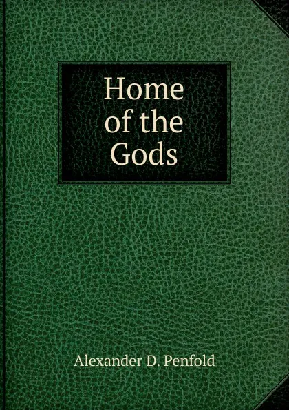 Обложка книги Home of the Gods, Alexander D. Penfold