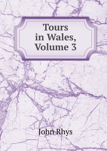 Обложка книги Tours in Wales, Volume 3, John Rhys