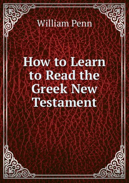 Обложка книги How to Learn to Read the Greek New Testament, William Penn