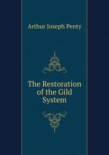 Обложка книги The Restoration of the Gild System, Arthur Joseph Penty
