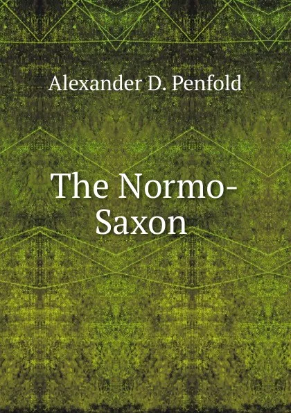 Обложка книги The Normo-Saxon ., Alexander D. Penfold