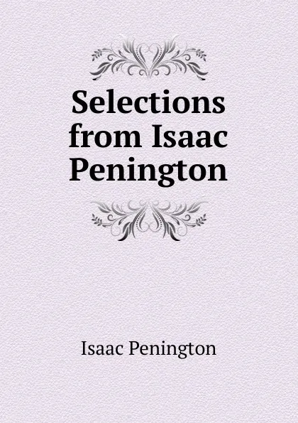 Обложка книги Selections from Isaac Penington, Isaac Penington