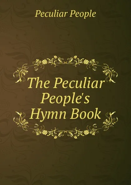 Обложка книги The Peculiar People.s Hymn Book, Peculiar People