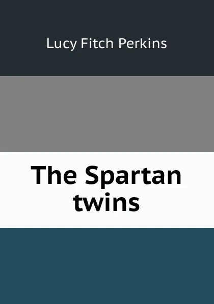 Обложка книги The Spartan twins, Lucy Fitch Perkins