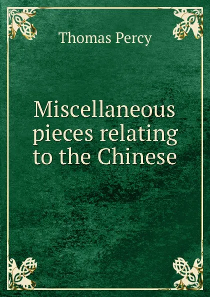 Обложка книги Miscellaneous pieces relating to the Chinese, Thomas Percy