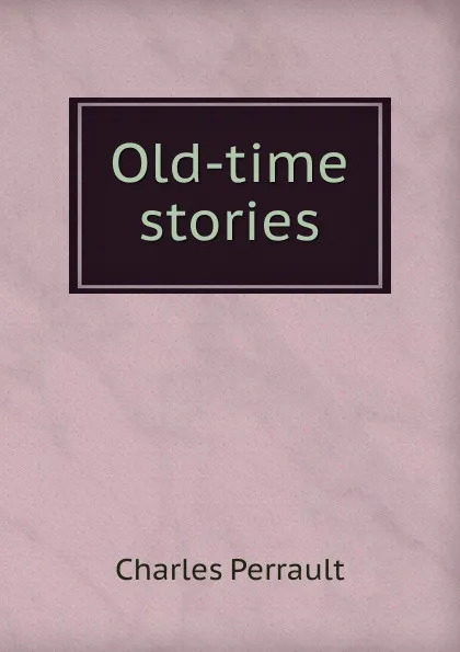 Обложка книги Old-time stories, Charles Perrault
