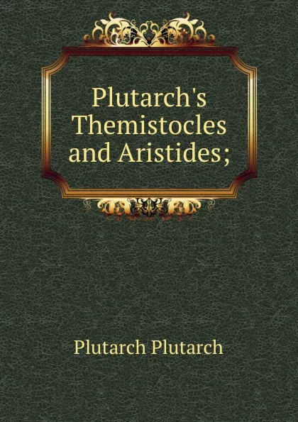 Обложка книги Plutarch.s Themistocles and Aristides;, Plutarch