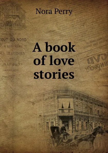 Обложка книги A book of love stories, Nora Perry