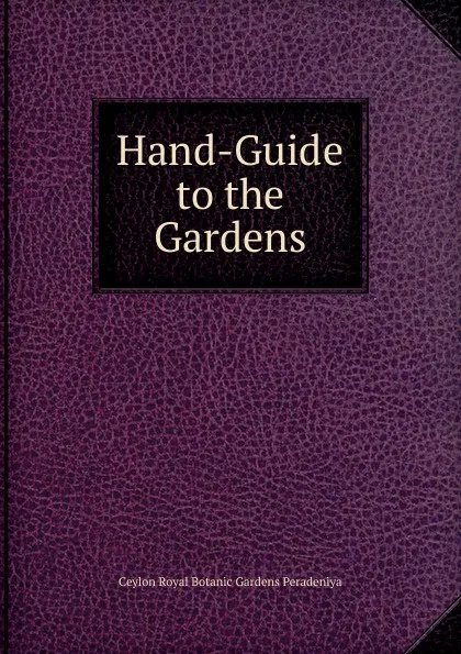 Обложка книги Hand-Guide to the Gardens, Ceylon Royal Botanic Gardens Peradeniya