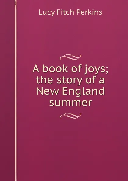 Обложка книги A book of joys; the story of a New England summer, Lucy Fitch Perkins