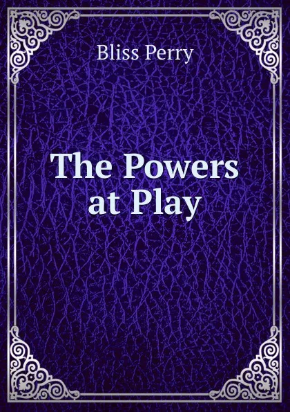 Обложка книги The Powers at Play, Bliss Perry