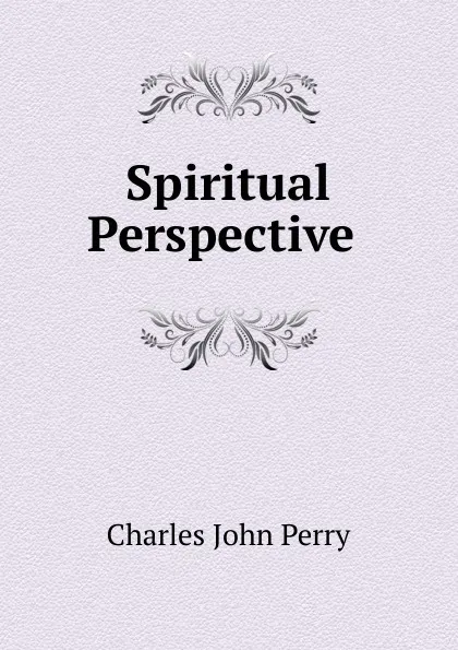 Обложка книги Spiritual Perspective ., Charles John Perry