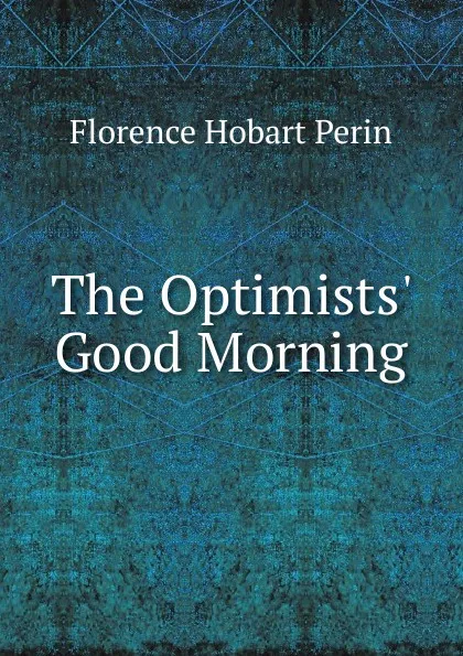 Обложка книги The Optimists. Good Morning, Florence Hobart Perin