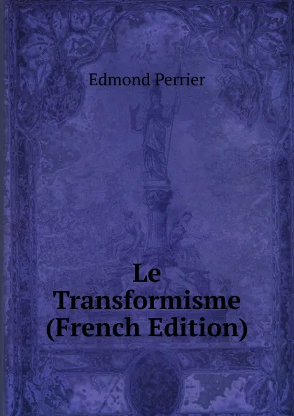 Обложка книги Le Transformisme (French Edition), Edmond Perrier