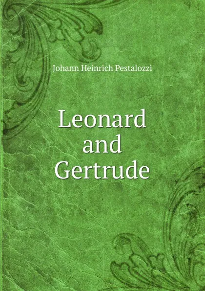 Обложка книги Leonard and Gertrude, Johann Heinrich Pestalozzi