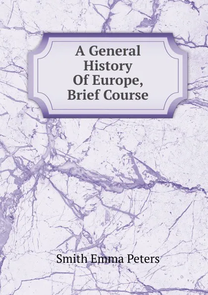 Обложка книги A General History Of Europe, Brief Course, Smith Emma Peters