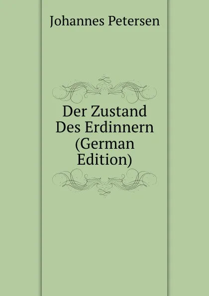 Обложка книги Der Zustand Des Erdinnern (German Edition), Johannes Petersen