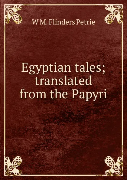 Обложка книги Egyptian tales; translated from the Papyri, W. M. Flinders Petrie