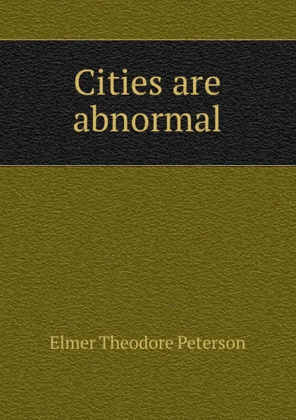 Обложка книги Cities are abnormal, Elmer Theodore Peterson