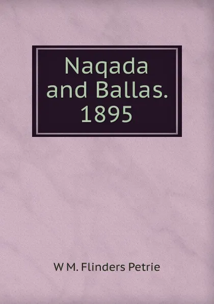 Обложка книги Naqada and Ballas. 1895, W. M. Flinders Petrie