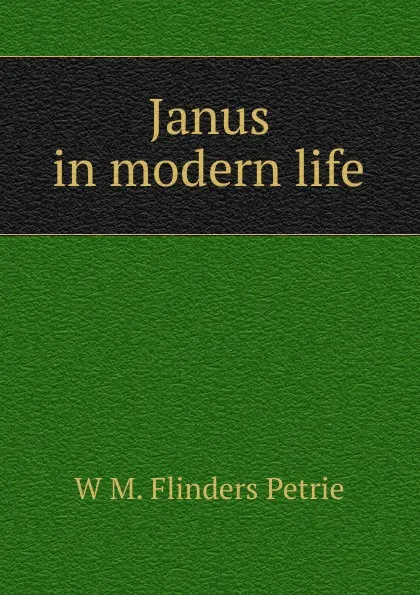 Обложка книги Janus in modern life, W. M. Flinders Petrie