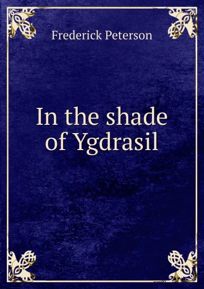 Обложка книги In the shade of Ygdrasil, Frederick Peterson